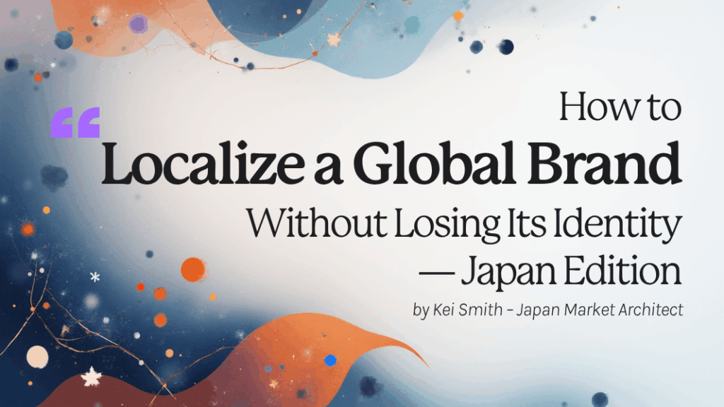 How to Localize a Global Brand Without Losing Its Identity — Japan Edition