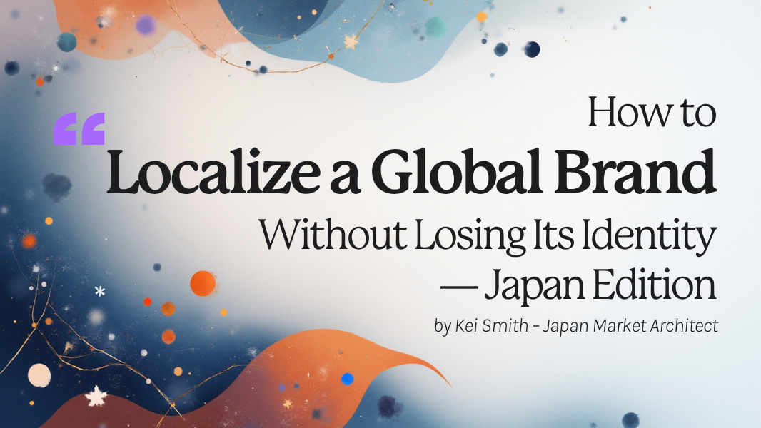 How to Localize a Global Brand Without Losing Its Identity — Japan Edition